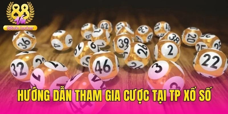 Hướng dẫn tham gia cược tại TP xổ số