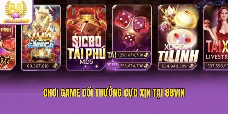Chơi game đổi thưởng cực xịn tại 88vin
